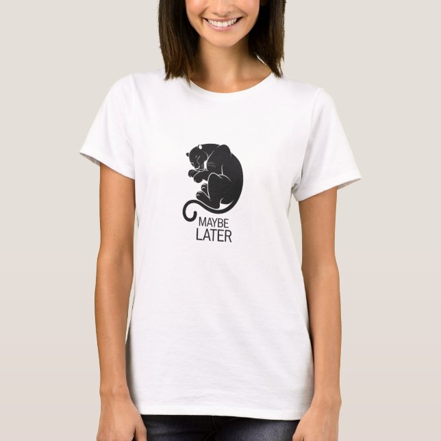 Maybe later T-Shirt (Front)
