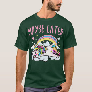 Maybe Later Unicorn Cute Funny Girly T-Shirt