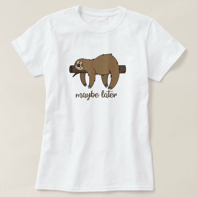 Maybe Layer Lazy Sloth T-Shirt (Design Front)