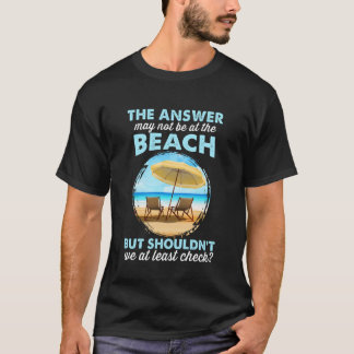Maybe Not on The Beach Funny T-Shirt