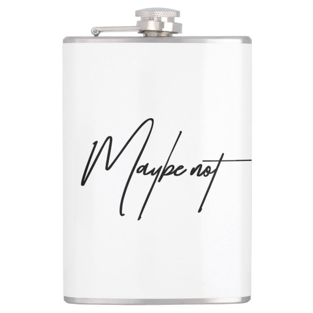 Maybe Not – Sarcastic & Witty Attitude Quote Hip Flask (Front)