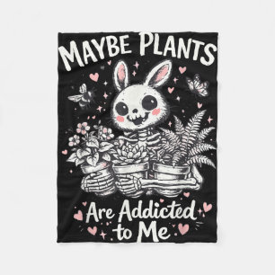 Maybe plants are addicted to rabbit skeleton fleece blanket