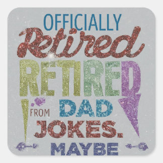 Maybe Retired From Dad Jokes Square Sticker