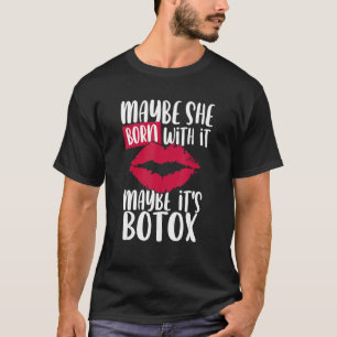 Maybe She Born With It Maybe Its Botox T-Shirt
