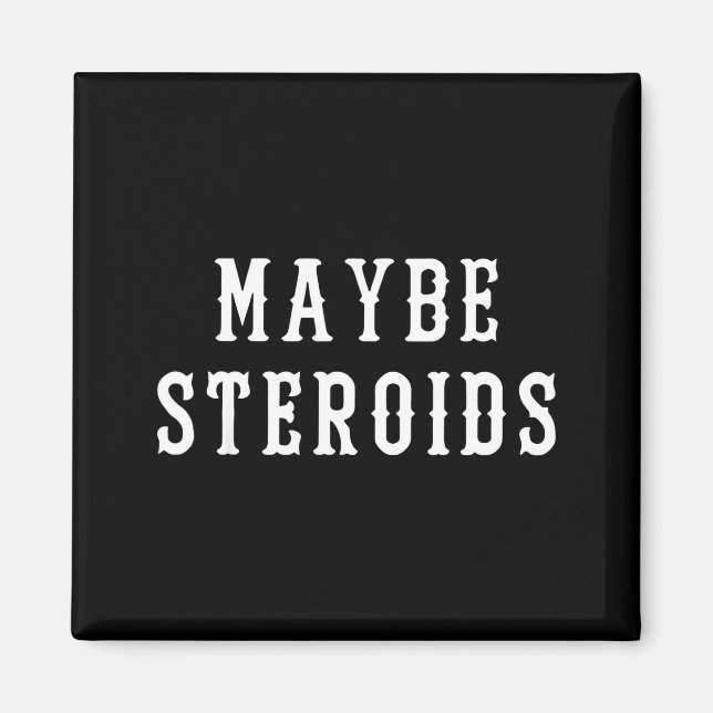 Maybe Steroid Funny Bodybuilding Weightlifting Gym Magnet (Front)