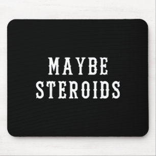 Maybe Steroid Funny Bodybuilding Weightlifting Gym Mouse Pad