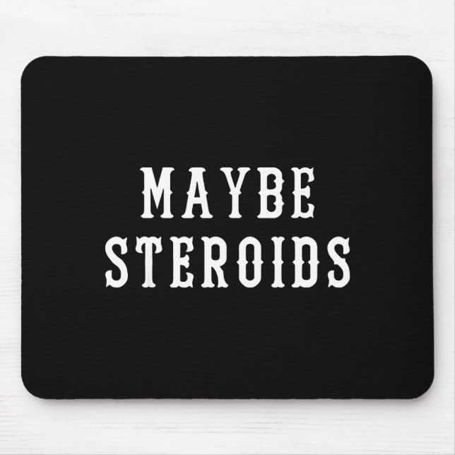 Maybe Steroid Funny Bodybuilding Weightlifting Gym Mouse Pad (Front)