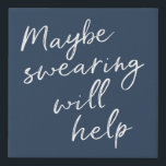 Maybe Swearing Will Help Cheeky Snarky Saying Text Faux Canvas Print<br><div class="desc">Maybe Swearing Will Help Cheeky Snarky Saying Text</div>