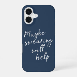 Maybe Swearing Will Help Cheeky Snarky Saying Text iPhone 16 Case