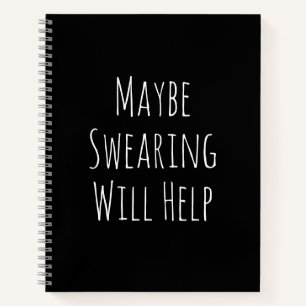 Maybe Swearing Will Help Cheeky Snarky Saying Text Notebook