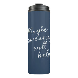 Maybe Swearing Will Help Cheeky Snarky Saying Text Thermal Tumbler