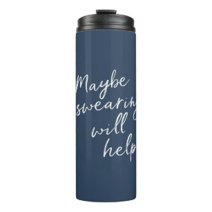 Maybe Swearing Will Help Cheeky Snarky Saying Text Thermal Tumbler