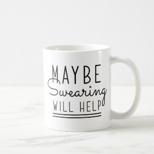 Maybe Swearing Will Help Coffee Mug