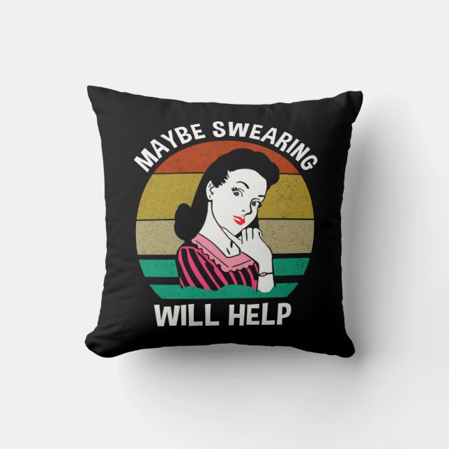 Maybe Swearing Will Help Funny Sarcastic Saying Cushion (Front)