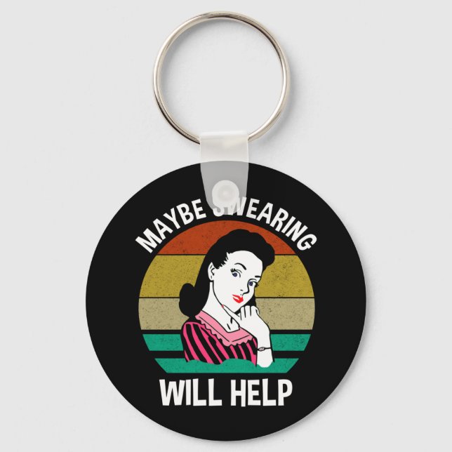 Maybe Swearing Will Help Funny Sarcastic Saying Key Ring (Front)
