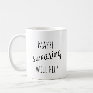 Maybe Swearing will help mug