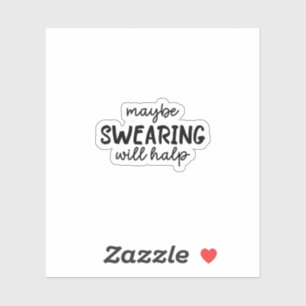 Maybe Swearing Will Help Sticker, Funny