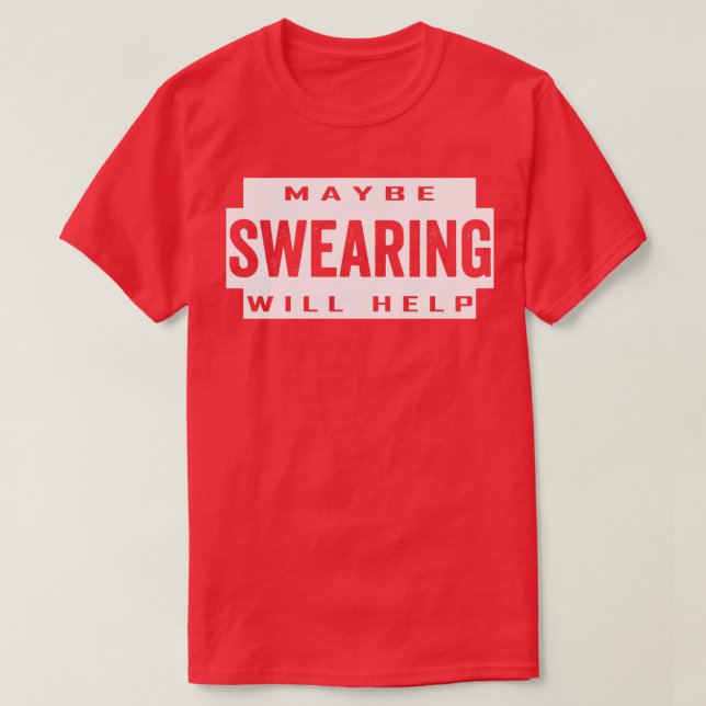 maybe swearing will help T-Shirt (Design Front)