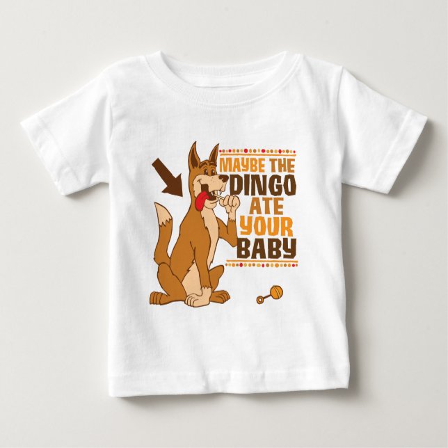 Maybe The Dingo Ate Your Baby Baby T-Shirt (Front)