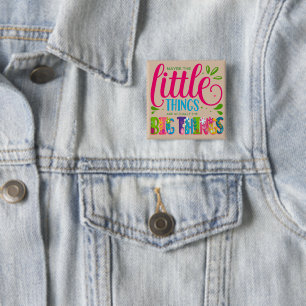 Maybe The Little Things Are Actually The Big Thing 15 Cm Square Badge