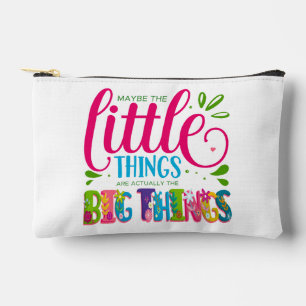 Maybe The Little Things Are Actually The Big Thing Accessory Pouch