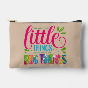Maybe The Little Things Are Actually The Big Thing Accessory Pouch