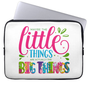 Maybe The Little Things Are Actually The Big Thing Laptop Sleeve