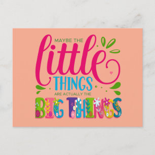 Maybe The Little Things Are Actually The Big Thing Postcard