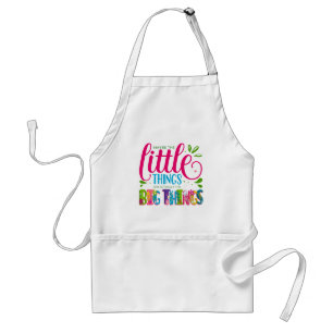 Maybe The Little Things Are Actually The Big Thing Standard Apron