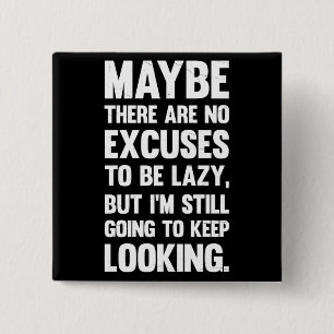 Maybe There Are No Excuses To Be Lazy.. 15 Cm Square Badge