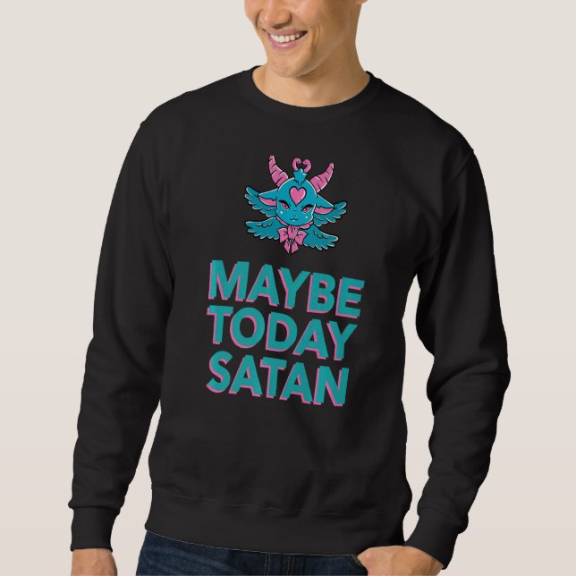 Maybe Today Satan Baphomet Demon Sweatshirt (Front)