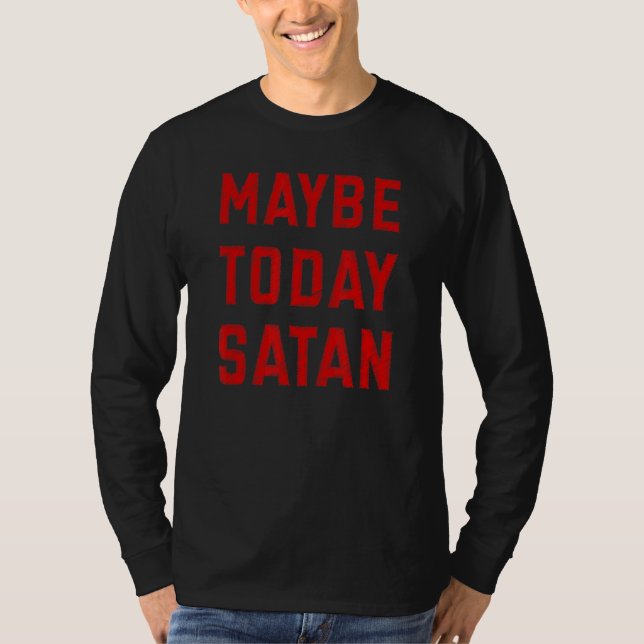 Maybe Today Satan Meme Tee (Front)