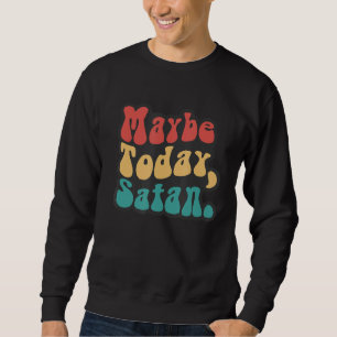 Maybe Today Satan Retro Halloween Vibes Spooky Mam Sweatshirt