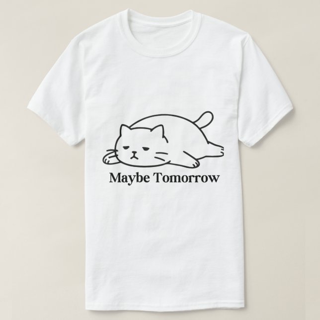 Maybe Tomorrow Procrastination Funny Quote Design T-Shirt (Design Front)