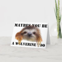 Maybes You Be a Wolverine Too Birthday Card -Sloth