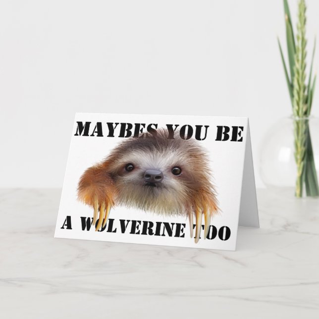 Maybes You Be a Wolverine Too Birthday Card -Sloth (Front)