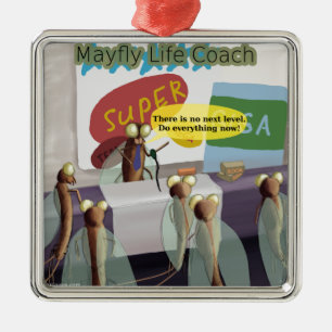 Mayfly Life Coach Funny Metal Ornament
