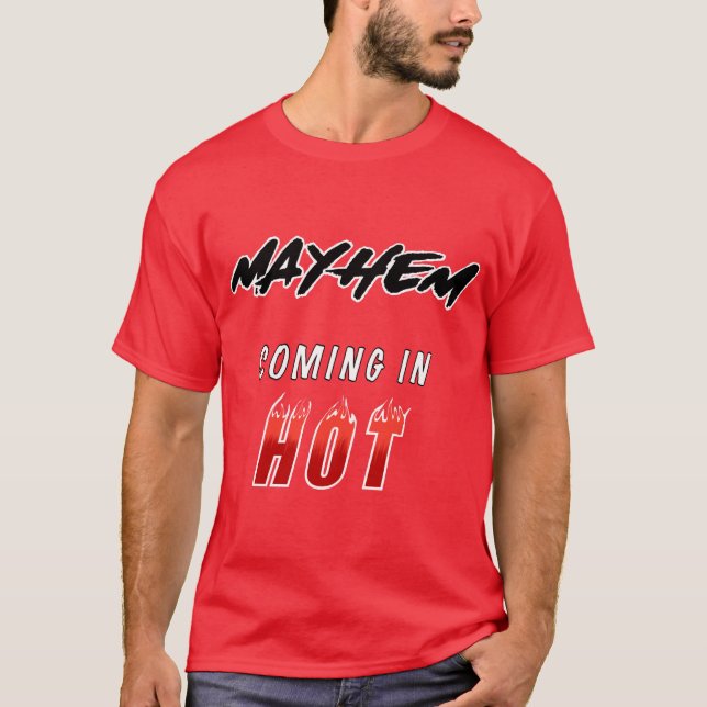 Mayhem, coming in hot  T-Shirt (Front)