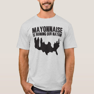 Mayonnaise is Ruining Our Nation T-Shirt