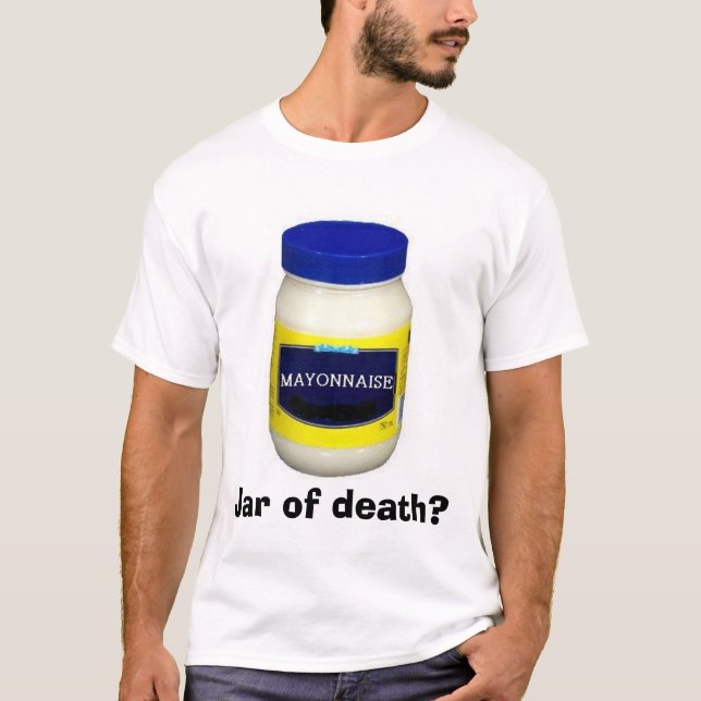Mayonniase:  Jar of death? T-Shirt (Front)