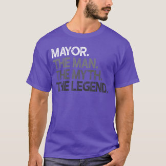 Mayor Gift Man Mythhe Legend girl boy family T-Shirt
