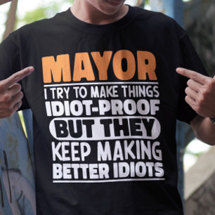 Mayor I Try To Make Things Funny Sayings Mayor T-Shirt