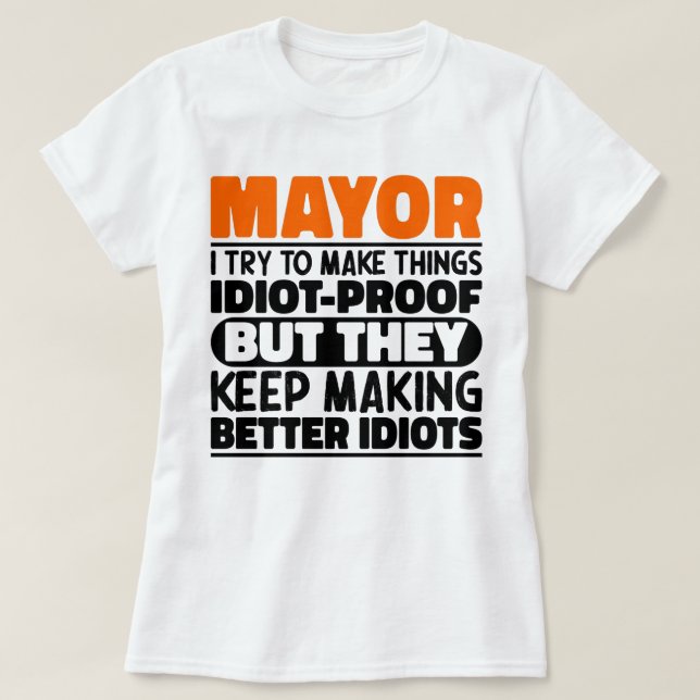 Mayor I Try To Make Things Funny Sayings Mayor T-Shirt (Design Front)