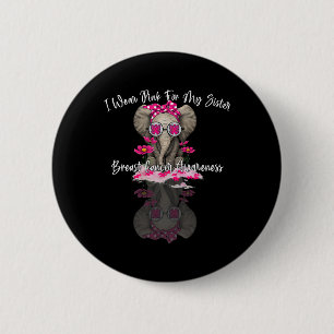 Mb I Wear Pink For My Sister Elephant Breast Cance 6 Cm Round Badge
