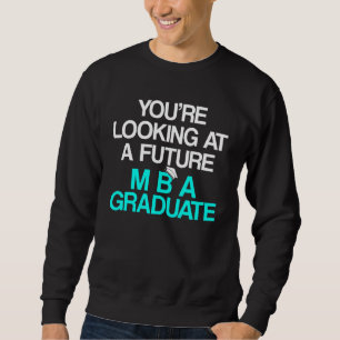 Mba Student Business Degree Graduation  1 Sweatshirt