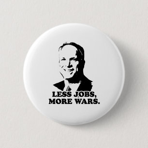 MCCAIN: LESS JOBS, MORE WARS 6 CM ROUND BADGE