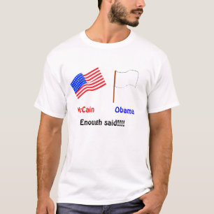 McCain or Obama.  Enough said! T-Shirt