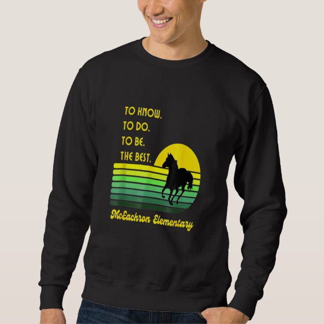 Mceachron Elementary Mustangs To Know To Do To Be  Sweatshirt (Front)