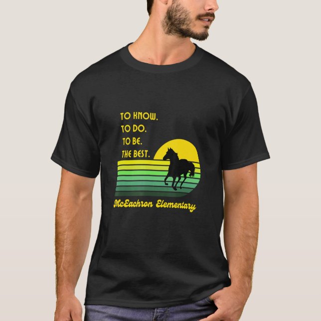 Mceachron Elementary Mustangs To Know To Do To Be  T-Shirt (Front)