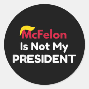 Mcfelon Is Not My President _1 Classic Round Sticker